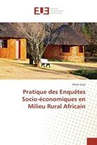 Couverture du livre « Pratique des enquetes socio-economiques en milieu rural africain » de Gaye Matar aux éditions Editions Universitaires Europeennes