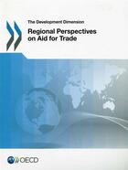 Couverture du livre « Regional Perspectives On Aid For Trade - The Development Dimension » de Ocde aux éditions Ocde