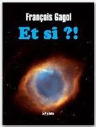 Couverture du livre « Et si ?! » de Francois Gagol aux éditions Jepublie