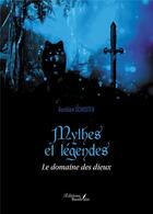 Couverture du livre « Mythes et légendes : le domaine des dieux » de Aurelien Schuster aux éditions Baudelaire