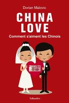 Couverture du livre « China love ; comment s'aiment les Chinois » de Dorian Malovic aux éditions Tallandier