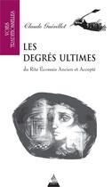 Couverture du livre « Les degrés ultimes ; du rite écossais ancien et accepté » de Claude Guerillot aux éditions Dervy