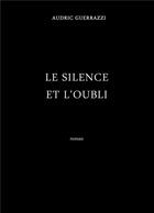Couverture du livre « Le silence et l'oubli » de Audric Guerrazzi aux éditions Librinova
