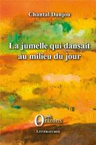 Couverture du livre « La jumelle qui dansait au milieu du jour » de Chantal Danjou aux éditions Orizons