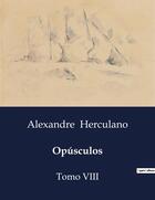 Couverture du livre « Opúsculos : Tomo VIII » de Alexandre Herculano aux éditions Culturea