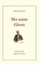 Couverture du livre « Ma tante Giron » de Rene Bazin aux éditions Le Drapeau Blanc