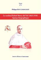 Couverture du livre « Le cardinal Rafael Merry del Val (1865-1930) ; aperçu biographique » de Philippe Roy-Lysenco aux éditions Institut D'etude Du Christianisme