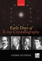 Couverture du livre « Early Days of X-ray Crystallography » de Andre Authier aux éditions Oup Oxford