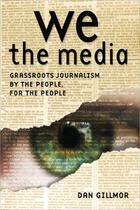 Couverture du livre « We the Media » de Dan Gillmor aux éditions O'reilly Media