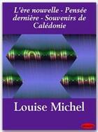 Couverture du livre « L'ère nouvelle ; pensée dernière ; souvenirs de Calédonie » de Louise Michel aux éditions Ebookslib