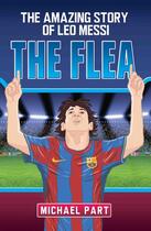 Couverture du livre « The Flea - The Amazing Story of Leo Messi » de Part Michael aux éditions Blake John