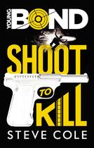 Couverture du livre « Young bond t.1 ; shoot to kill » de Steve Cole aux éditions Hachette Romans