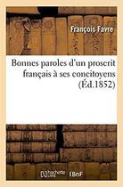 Couverture du livre « Bonnes paroles d'un proscrit francais a ses concitoyens » de Francois Favre aux éditions Hachette Bnf