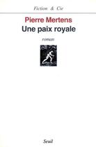 Couverture du livre « Une paix royale ( d. comportant les passages censures par l'arret de refere du 22 sept.1995) » de Pierre Mertens aux éditions Seuil