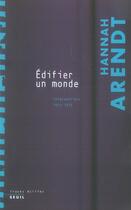 Couverture du livre « Édifier un monde » de Hannah Arendt aux éditions Seuil