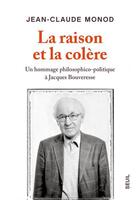 Couverture du livre « La raison et la olère : un hommage philosophico-politique à Jacques Bouveresse » de Jean-Claude Monod aux éditions Seuil