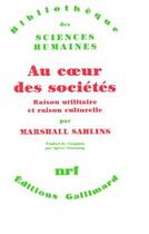 Couverture du livre « Au coeur des sociétés ; raison utilitaire et raison culturelle » de Marshall Sahlins aux éditions Gallimard