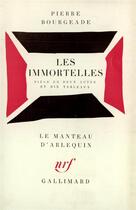 Couverture du livre « Les immortelles - piece en deux actes et dix tableaux » de Pierre Bourgeade aux éditions Gallimard