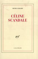 Couverture du livre « Celine scandale » de Henri Godard aux éditions Gallimard