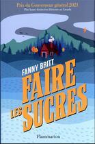 Couverture du livre « Faire les sucres » de Fanny Britt aux éditions Flammarion