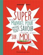 Couverture du livre « Super manuel pour presque tout savoir sur moi » de Bernard Friot aux éditions Flammarion Jeunesse