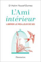 Couverture du livre « L'ami intérieur ; libérer le meilleur de soi » de Halim Youcef-Dumez aux éditions Flammarion