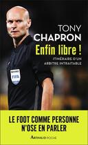 Couverture du livre « Enfin libre ! itinéraire d'un arbitre intraitable » de Tony Chapron aux éditions Arthaud