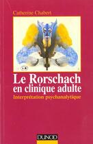 Couverture du livre « Le rorschach clinique adulte, interpretation psychanalytique » de Catherine Chabert aux éditions Dunod