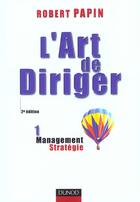 Couverture du livre « L'Art De Diriger T.1 ; Strategie Management ; 2e Edition » de Robert Papin aux éditions Dunod