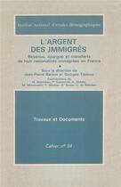 Couverture du livre « L' argent des immigrés : Revenus, épargne et transferts de huit nationalités immigrées en France » de Georges Tapinos et Jean-Pierre Garson aux éditions Ined