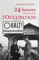 Couverture du livre « 24 heures de la vie sous l'Occupation » de Guillaume Pollack aux éditions Puf