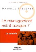 Couverture du livre « Le pouvoir ; le manegement est-il toxique ? » de Maurice Thévenet aux éditions Organisation