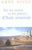 Couverture du livre « Par les monts et les plaines d'Asie centrale » de Anne Nivat aux éditions Fayard