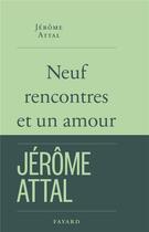 Couverture du livre « Neuf rencontres et un amour » de Jerome Attal aux éditions Fayard