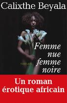Couverture du livre « Femme nue, femme noire » de Calixthe Beyala aux éditions Albin Michel