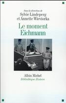 Couverture du livre « Le moment Eichmann » de Sylvie Lindeperg et Annette Wieviorka et Collectif aux éditions Albin Michel