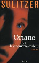 Couverture du livre « Oriane Ou La Cinquieme Couleur » de Paul-Loup Sulitzer aux éditions Stock