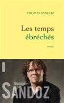 Couverture du livre « Les temps ébréchés » de Thomas Sandoz aux éditions Grasset