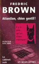 Couverture du livre « Attention chien gentil ! (diff. sodis) » de Brown Frederic aux éditions Belles Lettres