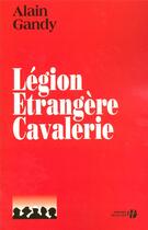 Couverture du livre « Légion étrangère cavalerie » de Alain Gandy aux éditions Presses De La Cite
