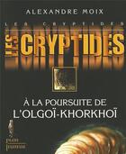 Couverture du livre « Les cryptides Tome 2 ; à la poursuite de l'olgoï-khorkhoï » de Alexandre Moix aux éditions Plon