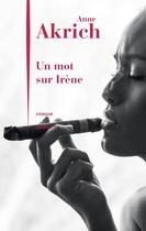 Couverture du livre « Un mot sur Irène » de Anne Akrich aux éditions Julliard
