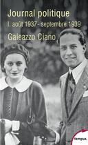 Couverture du livre « Journal politique t.1 ; août 1937-septembre 1939 » de Galeazzo Ciano aux éditions Tempus/perrin