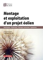 Couverture du livre « Montage et exploitation d'un projet éolien » de David Deharbe et Stephanie Gandet aux éditions Le Moniteur
