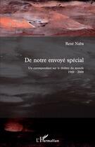 Couverture du livre « De notre envoyé spécial ; un correspondant sur le théâtre du monde 1969-2009 » de René Naba aux éditions L'harmattan