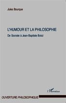 Couverture du livre « L'humour et la philosophie ; de Socrate à Jean Baptiste Botul » de Jules Bourque aux éditions L'harmattan