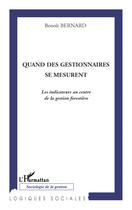 Couverture du livre « Quand les gestionnaires se mesurent ; les indicateurs au centre de la gestion forestière » de Benoit Bernard aux éditions Editions L'harmattan