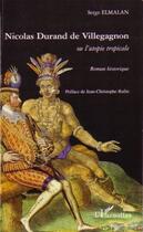 Couverture du livre « Nicolas Durand de Villegagnon ou l'utopie tropicale » de Serge Elmalan aux éditions Editions L'harmattan