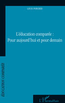 Couverture du livre « L'éducation comparée : pour aujourd'hui et pour demain » de Louis Porcher aux éditions Editions L'harmattan