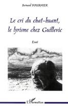 Couverture du livre « Le cri du chat-huant, le lyrisme chez guillevic » de Bernard Fournier aux éditions Editions L'harmattan